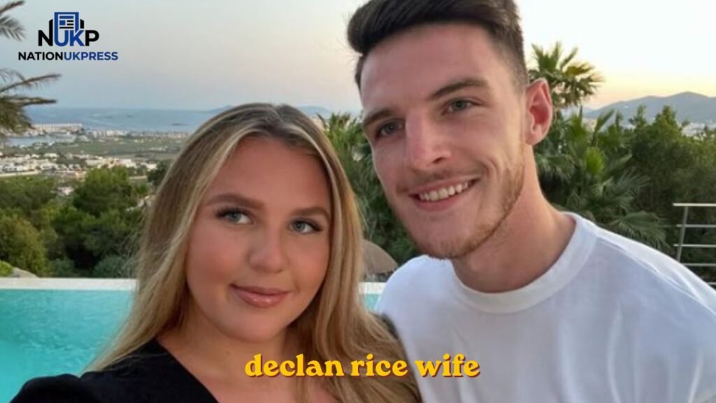declan rice wife declan rice wife